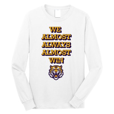 We Almost Always Almost Win Fighting Tigers Long Sleeve Shirt