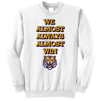 We Almost Always Almost Win Fighting Tigers Sweatshirt