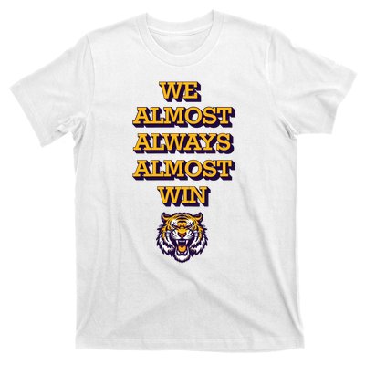 We Almost Always Almost Win Fighting Tigers T-Shirt