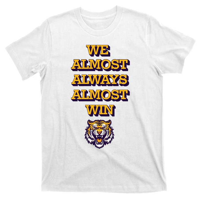 We Almost Always Almost Win Fighting Tigers T-Shirt