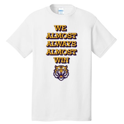 We Almost Always Almost Win Fighting Tigers Tall T-Shirt