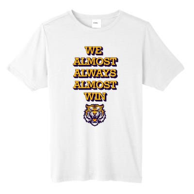 We Almost Always Almost Win Fighting Tigers Tall Fusion ChromaSoft Performance T-Shirt