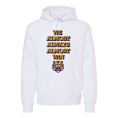 We Almost Always Almost Win Fighting Tigers Premium Hoodie