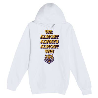 We Almost Always Almost Win Fighting Tigers Premium Pullover Hoodie