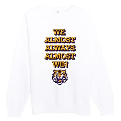 We Almost Always Almost Win Fighting Tigers Premium Crewneck Sweatshirt