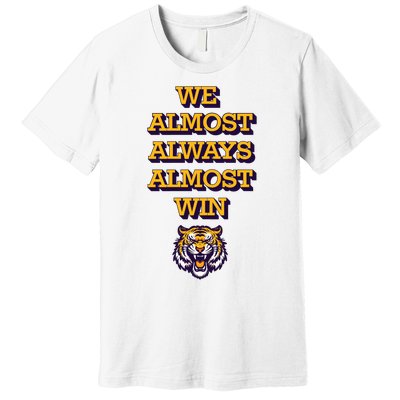 We Almost Always Almost Win Fighting Tigers Premium T-Shirt