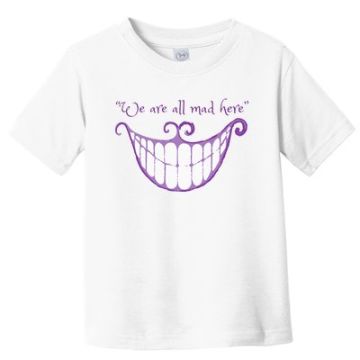 We Are All Mad Here Alice Cat Smile Halloween Costume Toddler T-Shirt