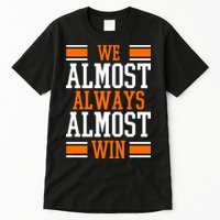 We Almost Always Almost Win Funny Sports Tall T-Shirt