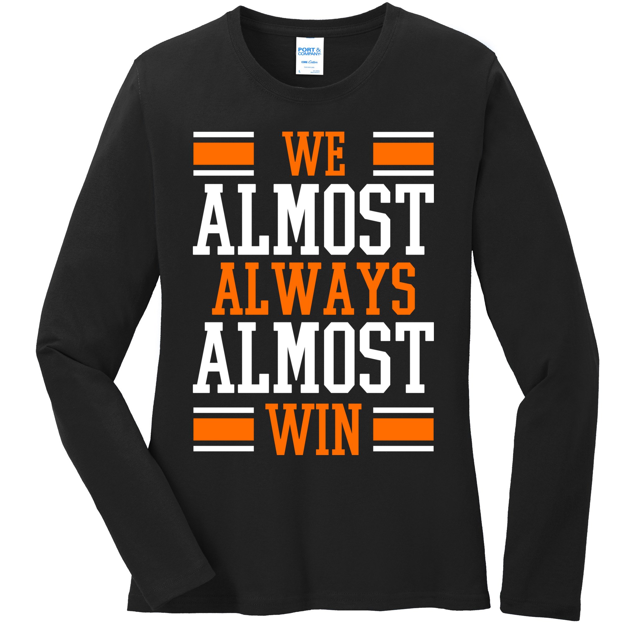 We Almost Always Almost Win Funny Sports Ladies Long Sleeve Shirt