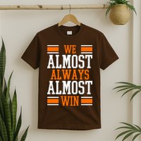 We Almost Always Almost Win Funny Sports T-Shirt
