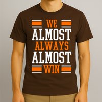 We Almost Always Almost Win Funny Sports T-Shirt