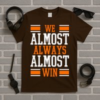 We Almost Always Almost Win Funny Sports T-Shirt