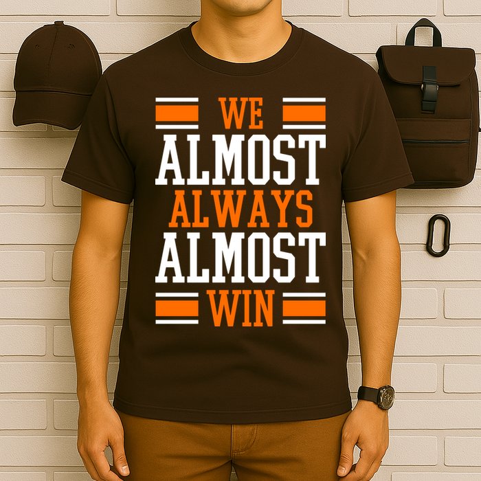 We Almost Always Almost Win Funny Sports T-Shirt