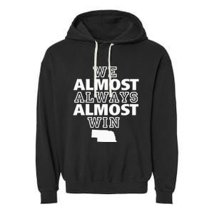 We Almost Always Almost Win Nebraska Map Funny Garment-Dyed Fleece Hoodie