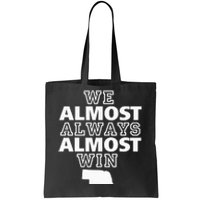 We Almost Always Almost Win Nebraska Map Funny Tote Bag