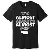 We Almost Always Almost Win Nebraska Map Funny Premium T-Shirt