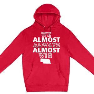 We Almost Always Almost Win Nebraska Map Funny Premium Pullover Hoodie