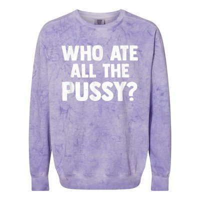 Who Ate All The Pussy Funny Sarcastic Popular Quote Colorblast Crewneck Sweatshirt