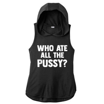 Who Ate All The Pussy Funny Sarcastic Popular Quote Ladies PosiCharge Tri-Blend Wicking Draft Hoodie Tank