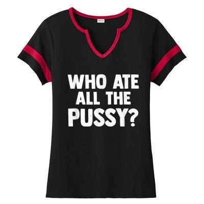 Who Ate All The Pussy Funny Sarcastic Popular Quote Ladies Halftime Notch Neck Tee