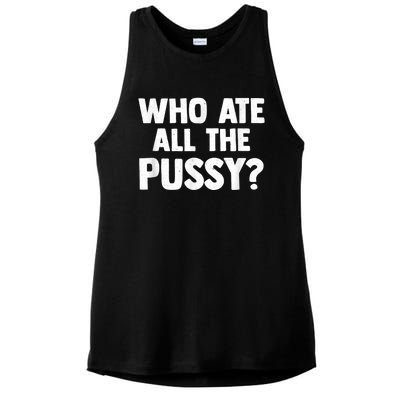 Who Ate All The Pussy Funny Sarcastic Popular Quote Ladies PosiCharge Tri-Blend Wicking Tank