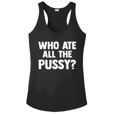 Who Ate All The Pussy Funny Sarcastic Popular Quote Ladies PosiCharge Competitor Racerback Tank