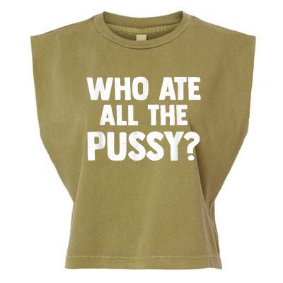 Who Ate All The Pussy Funny Sarcastic Popular Quote Garment-Dyed Women's Muscle Tee