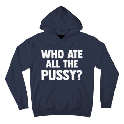 Who Ate All The Pussy Funny Sarcastic Popular Quote Hoodie