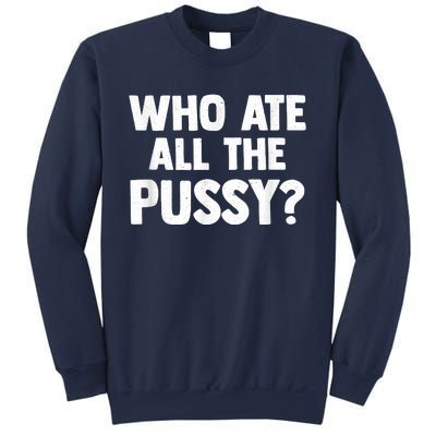 Who Ate All The Pussy Funny Sarcastic Popular Quote Sweatshirt