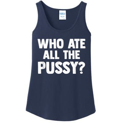 Who Ate All The Pussy Funny Sarcastic Popular Quote Ladies Essential Tank