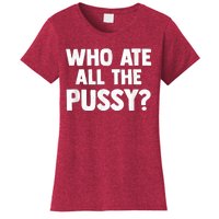 Who Ate All The Pussy Funny Sarcastic Popular Quote Women's T-Shirt