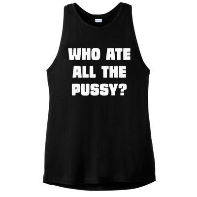 Who Ate All The Pussy Funny Sarcastic Adult Humor Ladies PosiCharge Tri-Blend Wicking Tank