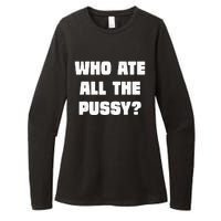 Who Ate All The Pussy Funny Sarcastic Adult Humor Womens CVC Long Sleeve Shirt