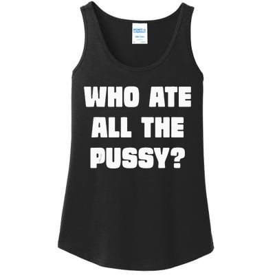 Who Ate All The Pussy Funny Sarcastic Adult Humor Ladies Essential Tank