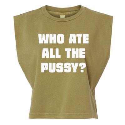 Who Ate All The Pussy Funny Sarcastic Adult Humor Garment-Dyed Women's Muscle Tee