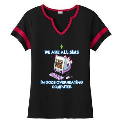 We Are All Sims In GodS Overheating Computer Ladies Halftime Notch Neck Tee