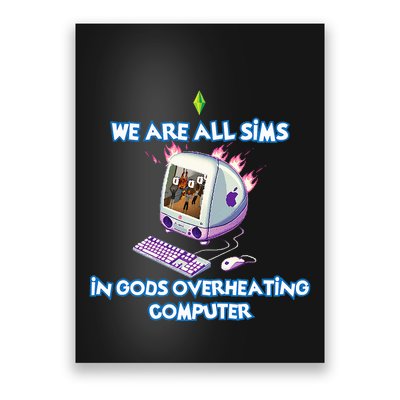 We Are All Sims In GodS Overheating Computer Poster