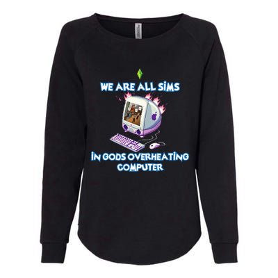 We Are All Sims In GodS Overheating Computer Womens California Wash Sweatshirt