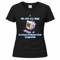 We Are All Sims In GodS Overheating Computer Women's T-Shirt