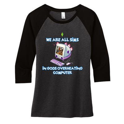 We Are All Sims In GodS Overheating Computer Women's Tri-Blend 3/4-Sleeve Raglan Shirt