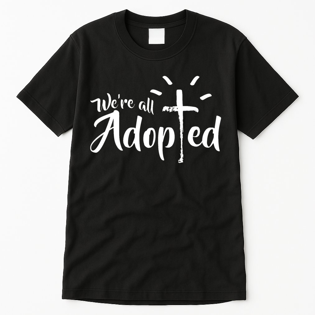 We're All Adopted Christian Cross Tall T-Shirt