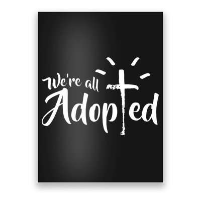 We're All Adopted Christian Cross Poster