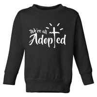 We're All Adopted Christian Cross Toddler Sweatshirt