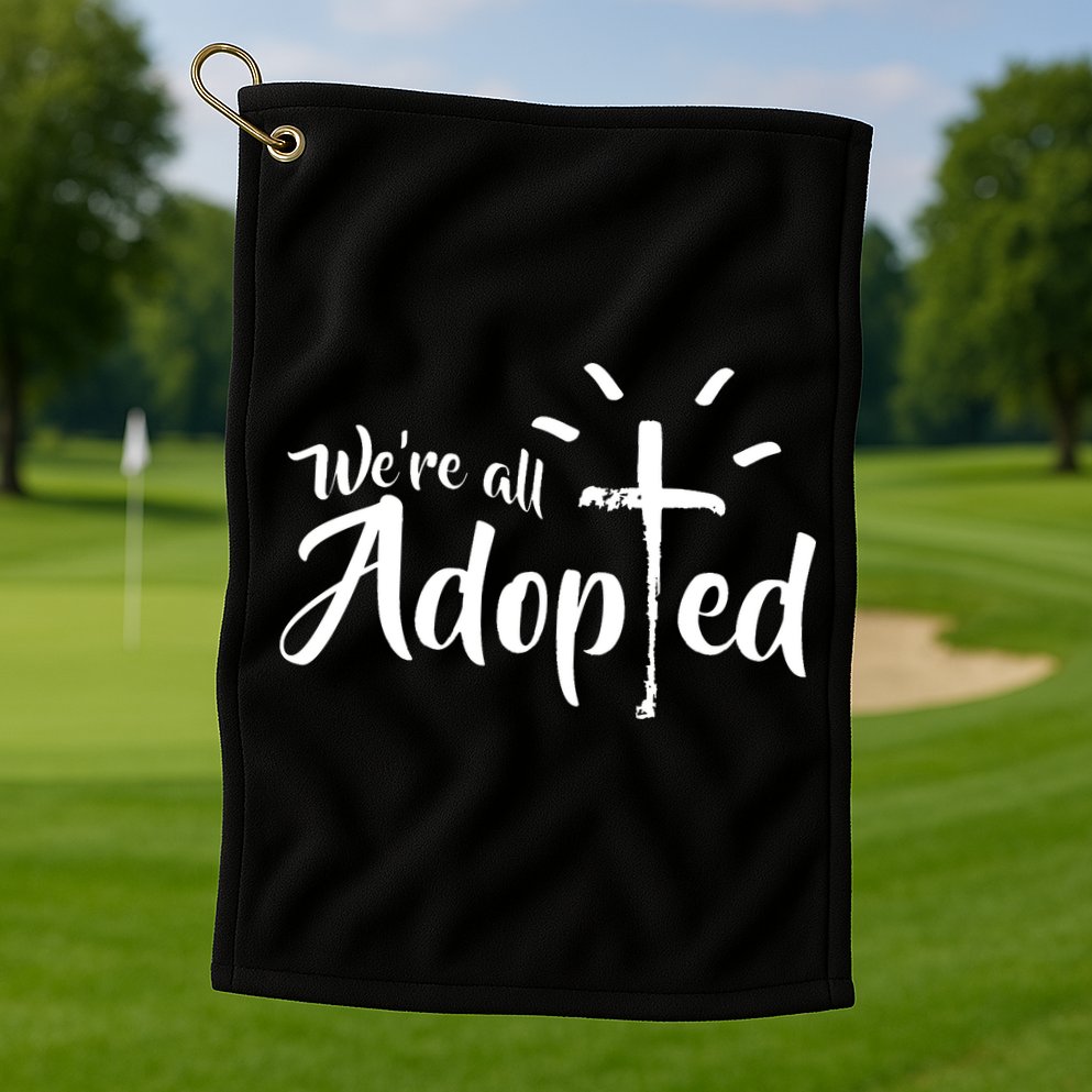We're All Adopted Christian Cross Golf Towel