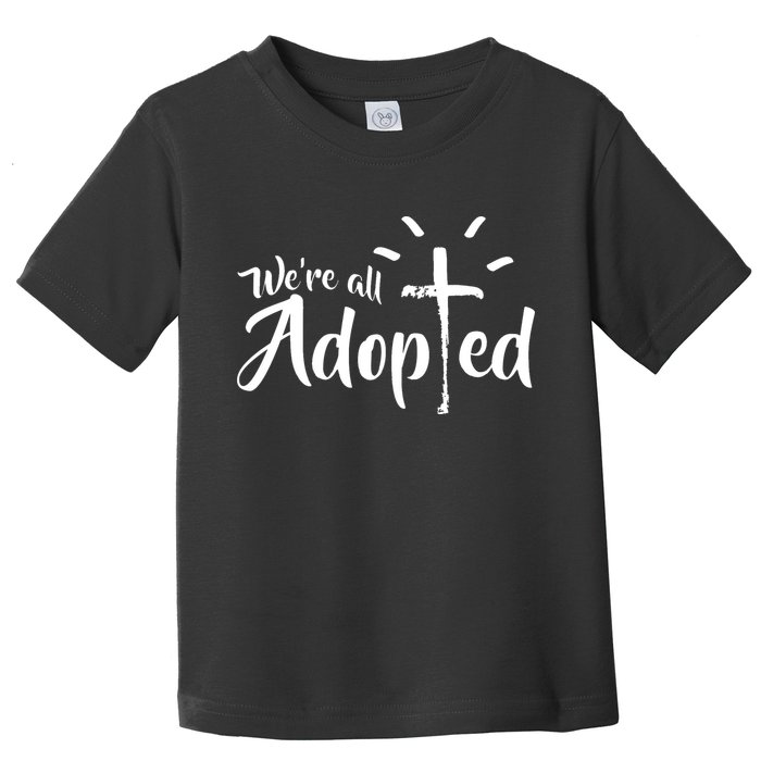 We're All Adopted Christian Cross Toddler T-Shirt
