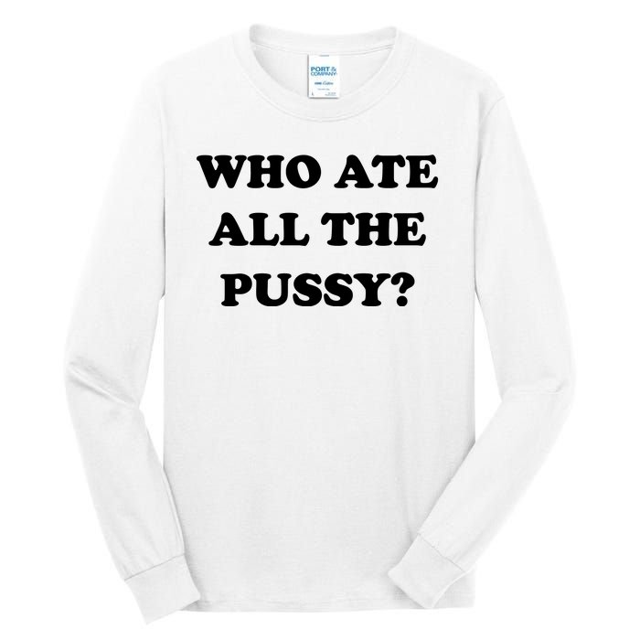 Who Ate All The Pussy Funny Tall Long Sleeve T-Shirt