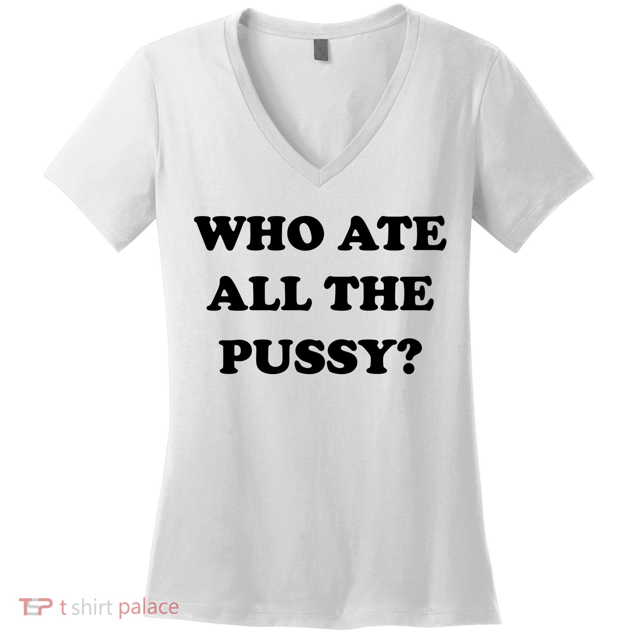 Who Ate All The Pussy Funny Women's V-Neck T-Shirt