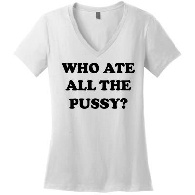 Who Ate All The Pussy Funny Women's V-Neck T-Shirt