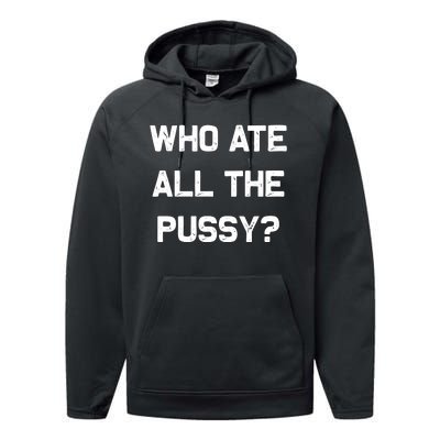 Who Ate All The Pussy Funny Performance Fleece Hoodie