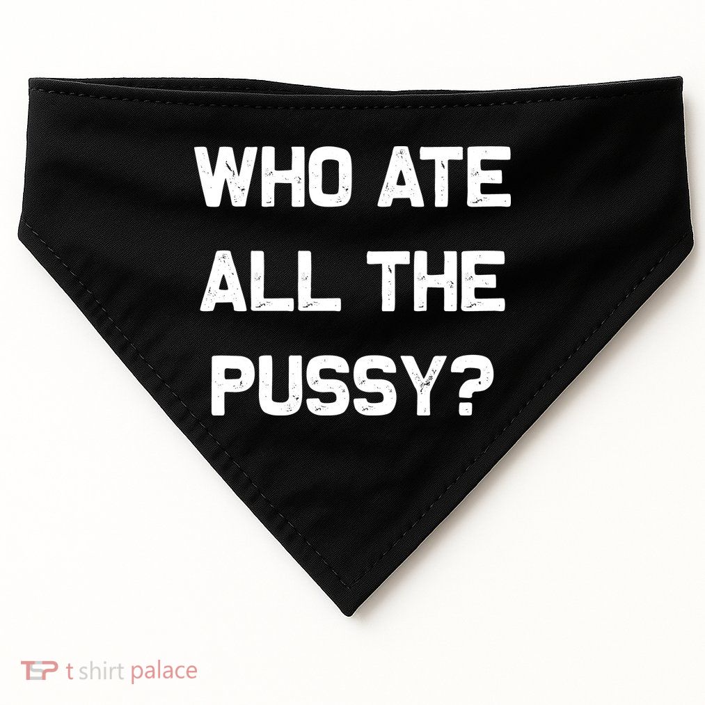 Who Ate All The Pussy Funny USA-Made Doggie Bandana